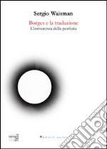 Borges e la traduzione. L'irriverenza della periferia libro