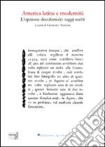 America latina e modernità. L'opzione decoloniale. Saggi scelti libro