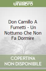 Don Camillo A Fumetti - Un Notturno Che Non Fa Dormire libro