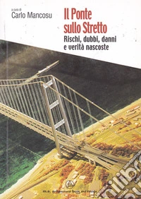 Il ponte sullo Stretto. Rischi, dubbi, danni e verità nascoste