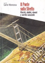 Il ponte sullo Stretto. Rischi, dubbi, danni e verità nascoste libro