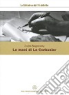 Le mani di Le Corbusier libro