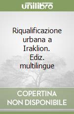 Riqualificazione urbana a Iraklion. Ediz. multilingue