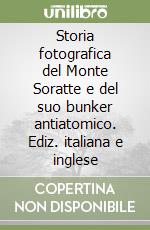 Storia fotografica del Monte Soratte e del suo bunker antiatomico. Ediz. italiana e inglese libro