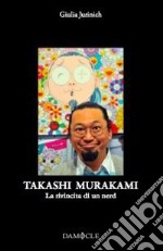 Takashi Murakami. La rivincita di un nerd. Ediz. illustrata libro