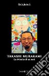 Takashi Murakami. La rivincita di un nerd. Ediz. illustrata libro