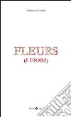 Fleurs (i fiori). Ediz. italiana libro