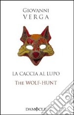 La caccia al lupo-The Wolf-Hunt. Ediz. bilingue libro