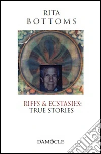 Riffs & ecstasies. True stories