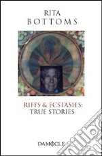 Riffs & ecstasies. True stories libro