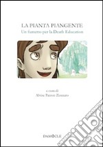 La pianta piangente. Un fumetto per la Death Education libro