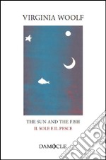 The sun and the fish-Il sole e il pesce. Ediz. bilingue libro