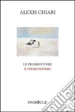 Le promontoire-Il promontorio. Ediz. bilingue libro