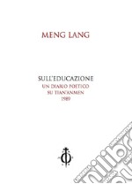 Sull'educazione. Un diario poetico su Tian'anmen 1989. Testo cinese a fronte