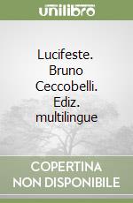 Lucifeste. Bruno Ceccobelli. Ediz. multilingue libro