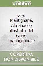 G.S. Mantignana. Almanacco illustrato del calcio mantignanese libro