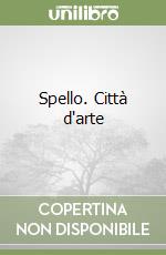 Spello. Città d'arte libro