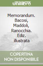 Memorandum. Bacosi, Maddoli, Ranocchia. Ediz. illustrata libro