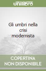 Gli umbri nella crisi modernista libro