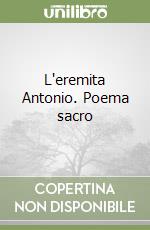 L'eremita Antonio. Poema sacro