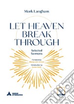 Let heaven break through. Selected sarmons libro