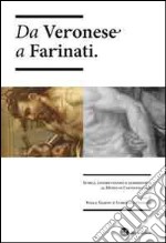 Da Veronese a Farinati. Storia, conservazione e diagnostica al museo di Castelvecchio