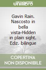Gavin Rain. Nascosto in bella vista-Hidden in plain sight. Ediz. bilingue libro