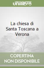 La chiesa di Santa Toscana a Verona libro