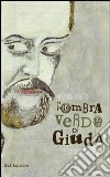 L'ombra verde di Giuda. Il manicomio tradito libro di Caniato Giovanni