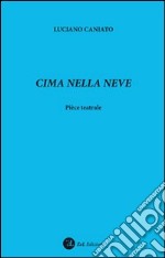 Cima nella neve. Pièce teatrale libro