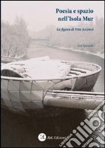 Poesia e spazio nell'isola Acconci. La figura di Vito Acconci libro