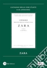 Zara. Catalogo delle cose d'arte e di antichità. Ediz. illustrata libro