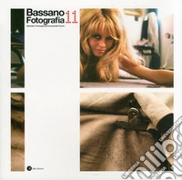 Bassano Fotografia 11. Quando l'immagine prende forma. Ediz. illustrata libro