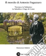 Il mondo di Antonio Fogazzaro. Vicenza e la val d'Astico. La Valsolda e il lago di Como