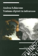 Andrea Schiavone. Ventuno dipinti in infrarosso. Ediz. illustrata