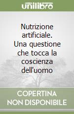 Nutrizione artificiale. Una questione che tocca la coscienza dell'uomo