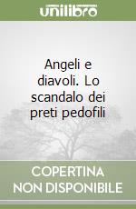 Angeli e diavoli. Lo scandalo dei preti pedofili libro