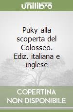 Puky alla scoperta del Colosseo. Ediz. italiana e inglese