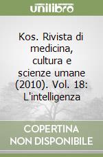 Kos. Rivista di medicina, cultura e scienze umane (2010). Vol. 18: L'intelligenza libro