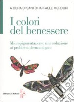 I colori del benessere. Micropigmentazione: una soluzione ai problemi dermatologici libro