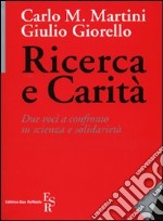 Ricerca e carità. Due voci a confronto su scienza e solidarietà libro