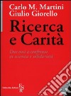 Ricerca e carità. Due voci a confronto su scienza e solidarietà libro