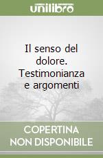 Il senso del dolore. Testimonianza e argomenti libro