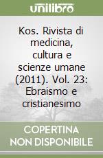 Kos. Rivista di medicina, cultura e scienze umane (2011). Vol. 23: Ebraismo e cristianesimo libro