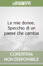 Le mie donne. Specchio di un paese che cambia libro