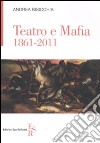 Teatro e mafia 1861-2011 libro di Bisicchia Andrea