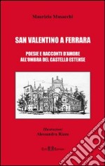 San Valentino a Ferrara. Poesie e racconti d'amore all'ombra del castello Estense libro