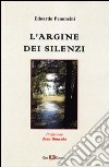 L'argine dei silenzi libro di Penoncini Edoardo