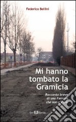 Mi hanno tombato la gramicia. Racconto breve di una Ferrara che non c'è più libro