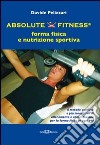 Absolute fitness. forma fisica e nutrizione sportiva libro
